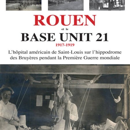 Rouen et le Base Unit 21 (hôpital américain sur l'hippodrome des Bruyères pendant la Première Guerre mondiale)